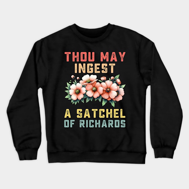 Thou May Ingest A Satchel Of Richards Crewneck Sweatshirt by TeeGuarantee